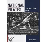 national pilate certification exam: Study Resource for Instructor Training, Anatomy, Movement, Professional Practice, and Exam Practice Questions