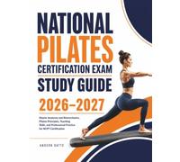 National Pilates Certification Exam Study Guide 2026-2027: Master Anatomy and Biomechanics, Pilates Principles, Teaching Skills, and Professional Practice for NCPT Certification