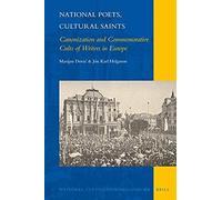 National Poets, Cultural Saints: Canonization And Commemorative Cults Of Writers In Europe