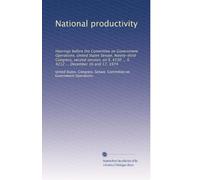 National productivity: Hearings before the Committee on Government Operations, United States Senate, Ninety-third Congress, second session, on S. 4130 ... S. 4212 ... December 16 and 17, 1974