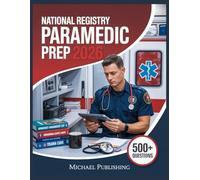 National Registry Paramedic Prep 2026: Exam Success Made Easy, 500+ Practice Questions, Comprehensive Answer Explanations, Complete Content Review, and Effective Study Techniques