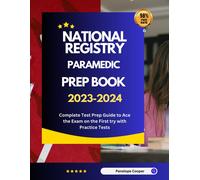 National Registry Paramedic Prep Book 2023-2024: Complete Test Prep Guide To Ace The Exam On The First Try With Practice Tests