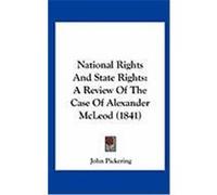 National Rights and State Rights: A Review of the Case of Alexander McLeod (1841) Pickering, John (Auteur)