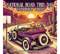 National Road Trip Day: A Scenic and Relaxing Adult Coloring Book Featuring 50 Highly Detailed Road Trip Illustrations, Vintage Cars, Scenic ... Highways, Campsites, Motels and Travel Scenes