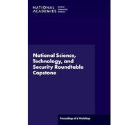National Science, Technology, and Security Roundtable Capstone: Proceedings of a Workshop