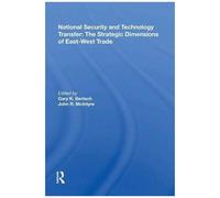 National Security And Technology Transfer: The Strategic Dimensions Of East-West Trade