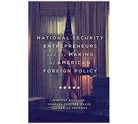 National Security Entrepreneurs And The Making Of American Foreign Policy