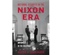 National Security in the Nixon Era: Conflict and Diplomacy in the Cold War