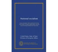 National socialism: basic principles, their application by the Nazi party's foreign organization, and the use of Germans abroad for Nazi aims