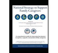 National Strategy to Support Family Caregivers: A comprehensive guide for improving how America recognizes, supports, and protects family caregivers