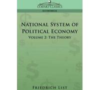 National System of Political Economy - Volume 2 : The Theory. List, Friedrich.=