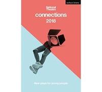National Theatre Connections 2018: The Blue Electric Wind: The Changing Room: The Free9: The Ceasefire Babies: These Bridges: When They Go Low: Want: The Sweetness of a Sting: Dungeness (Modern Plays)