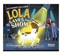 National Theatre Lola Saves the Show by Katherine Halligan Katherine Halligan (Auteur)