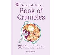 National Trust Book of Crumbles: 50 Delicious and Comforting Crumble and Cobbler Recipes