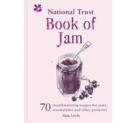 National Trust Book of Jam: 70 Mouthwatering Recipes for Jams, Marmalades and Other Preserves