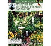 National Wildlife Federation(R) Attracting Birds, Butterflies, And Other Backyard Wildlife, Expanded Second Edition