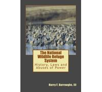 National Wildlife Refuge System: History, Laws, and Abuses of Power