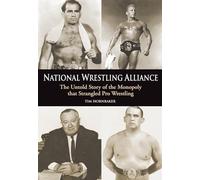 National Wrestling Alliance: The Untold Story of the Monopoly That Strangled Pro Wrestling