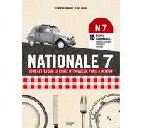 Nationale 7: 50 recettes mythiques sur la route mythique de Paris à Menton