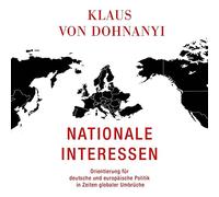 Nationale Interessen: Orientierung für deutsche und europäische Politik in Zeiten globaler Umbrüche