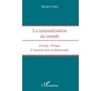 Nationalisation du monde Europe, Afrique - L'identité dans la démocratie - Michel Cahen - L'harmattan - broché - Livre