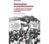 Nationaliser le panafricanisme. La décolonisation du Sénégal, de la Haute-Volta et du Ghana (1945-1962) Sakiko Nakao (Auteur)