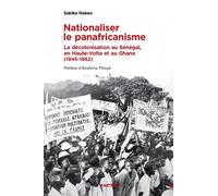 Nationaliser le panafricanisme La décolonisation du Sénégal, de la Haute-Volta et du Ghana (1945-1962) - Sakiko Nakao - Karthala - broché - Essai