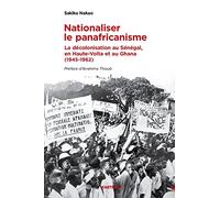 Nationaliser le panafricanisme: La décolonisation du Sénégal, de la Haute-Volta et du Ghana (1945-1962)