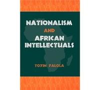 Nationalism and African Intellectuals by Professor Toyin Series Editor Falola Toyin Falola (Auteur)
