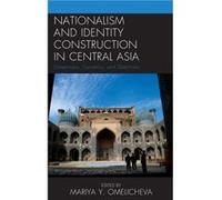 Nationalism and Identity Construction in Central Asia Mariya Y Omelicheva, (Auteur)