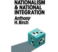 Nationalism and National Integration by Anthony H. Birch Anthony H. Birch (Auteur)