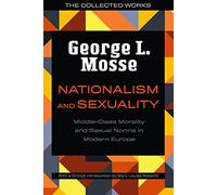 Nationalism and Sexuality – Middle-Class Morality and Sexual Norms in Modern Europe