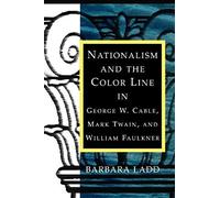 Nationalism And The Color Line In George W. Cable, Mark Twain, And William Faulkner