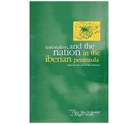 Nationalism And The Nation In The Iberian Peninsula