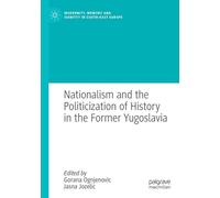 Nationalism And The Politicization Of History In The Former Yugoslavia