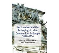 Nationalism And The Reshaping Of Urban Communities In Europe, 1848-1914