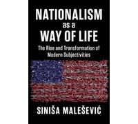 Nationalism as a Way of Life: The Rise and Transformation of Modern Subjectivities