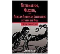 Nationalism, Marxism, And African American Literature Between The Wars