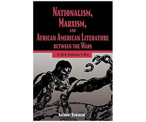 Nationalism, Marxism, And African American Literature Between The Wars