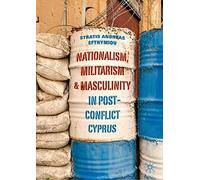 Nationalism, Militarism And Masculinity In Post-Conflict Cyprus