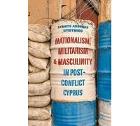 Nationalism, Militarism And Masculinity In Post-Conflict Cyprus