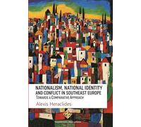 Nationalism, National Identity And Conflict In Southeast Europe: Towards A Comparative Approach (Mediterranean Politics)