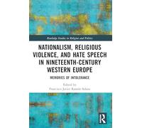 Nationalism, Religious Violence and Hate Speech in Nineteenth-century Western Europe: Memories of Intolerance