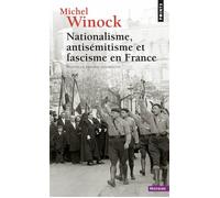 Nationalisme, Antisémitisme et Fascisme en France - Michel Winock - Points - Poche - Etude