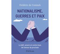 Nationalisme, guerres et paix Le défi, envers et contre tout, de l’amour du prochain - Frédéric de Coninck - Excelsis - broché - Essai