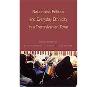 Nationalist Politics & Everyday Ethnicity in a Transylvanian Town Jon Fox, Liana Grancea, Margit Feischmidt, Rogers Brubaker (Auteur)