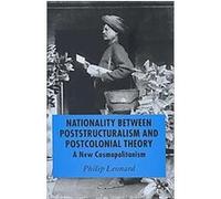 Nationality Between Poststructuralism And Postcolonial Theory Philip Leonard (Auteur)