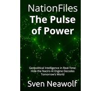 NationFiles - The Pulse of Power: Geopolitical Intelligence in Real-Time: How the Naciro AI Engine Decodes Tomorrow's World