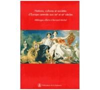 Nations, Cultures Et Sociétés D'europe Centrale Aux 19e Et 20e Siècle - Mélanges Offerts À Bernard Michel