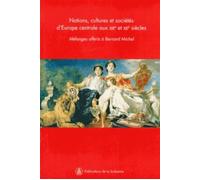 Nations, cultures et sociétés d'Europe centrale aux XIXe et XXe siècles Mélanges offerts à Bernard Michel - Catherine Horel - De La Sorbonne Editions - broché - Essai